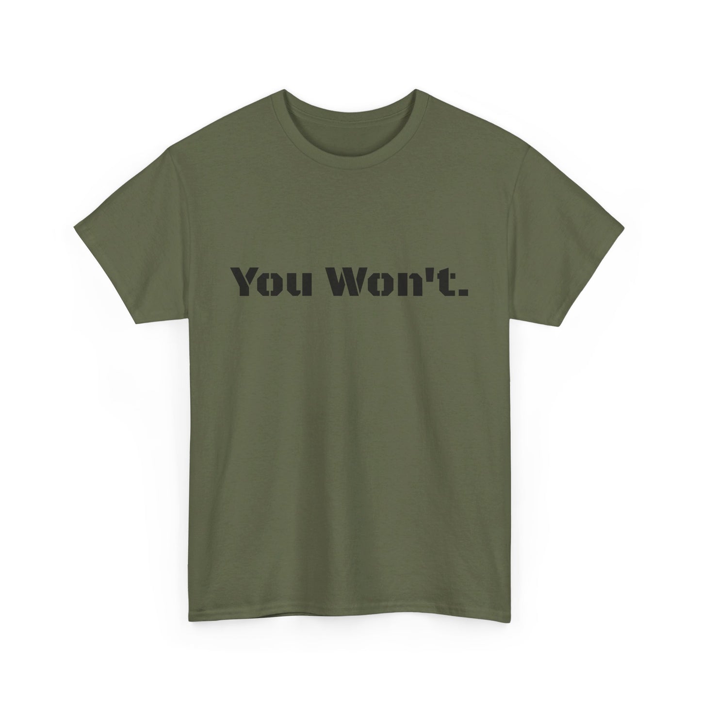 You Won't Heavy Cotton Tee