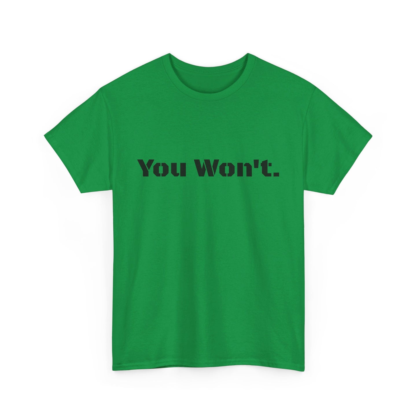 You Won't Heavy Cotton Tee