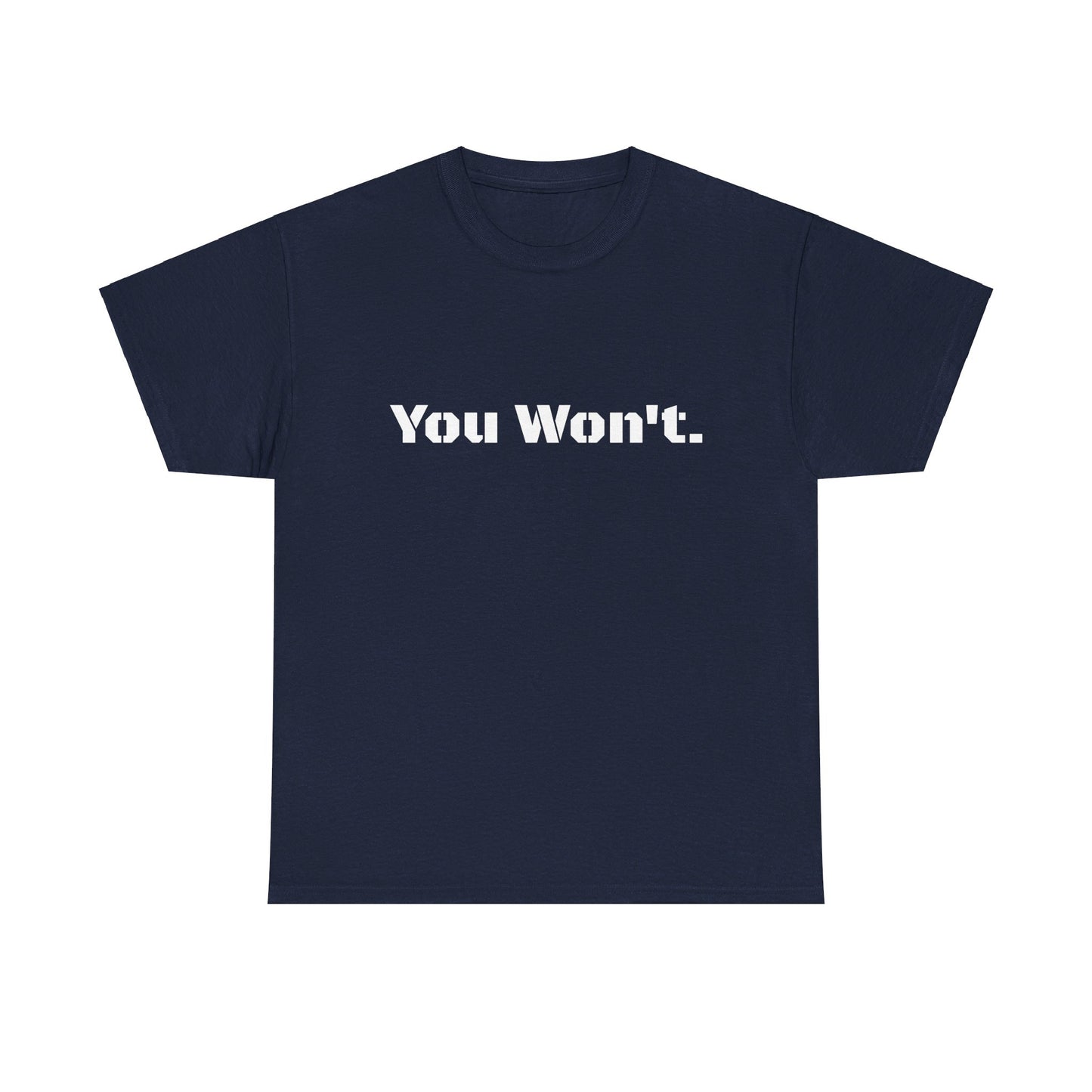 You Won't Heavy Cotton Tee