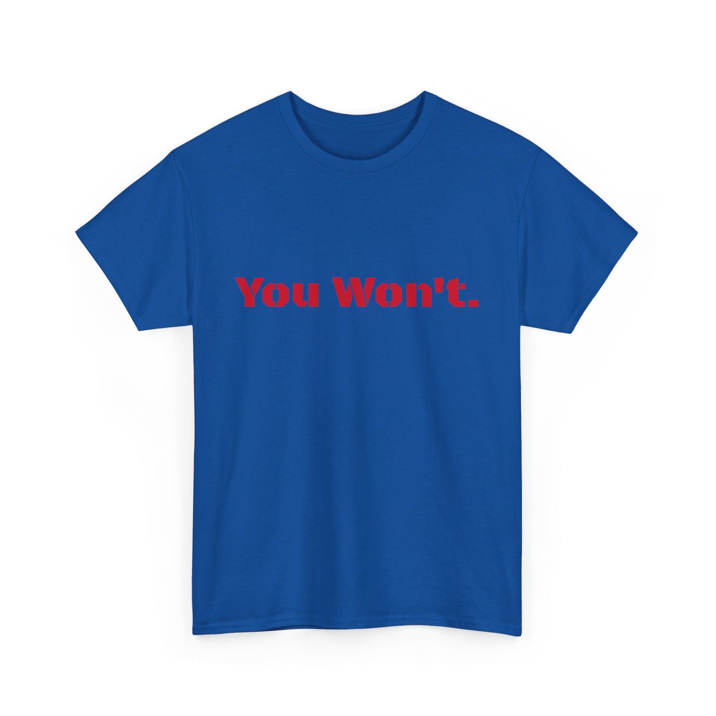 You Won't Heavy Cotton Tee