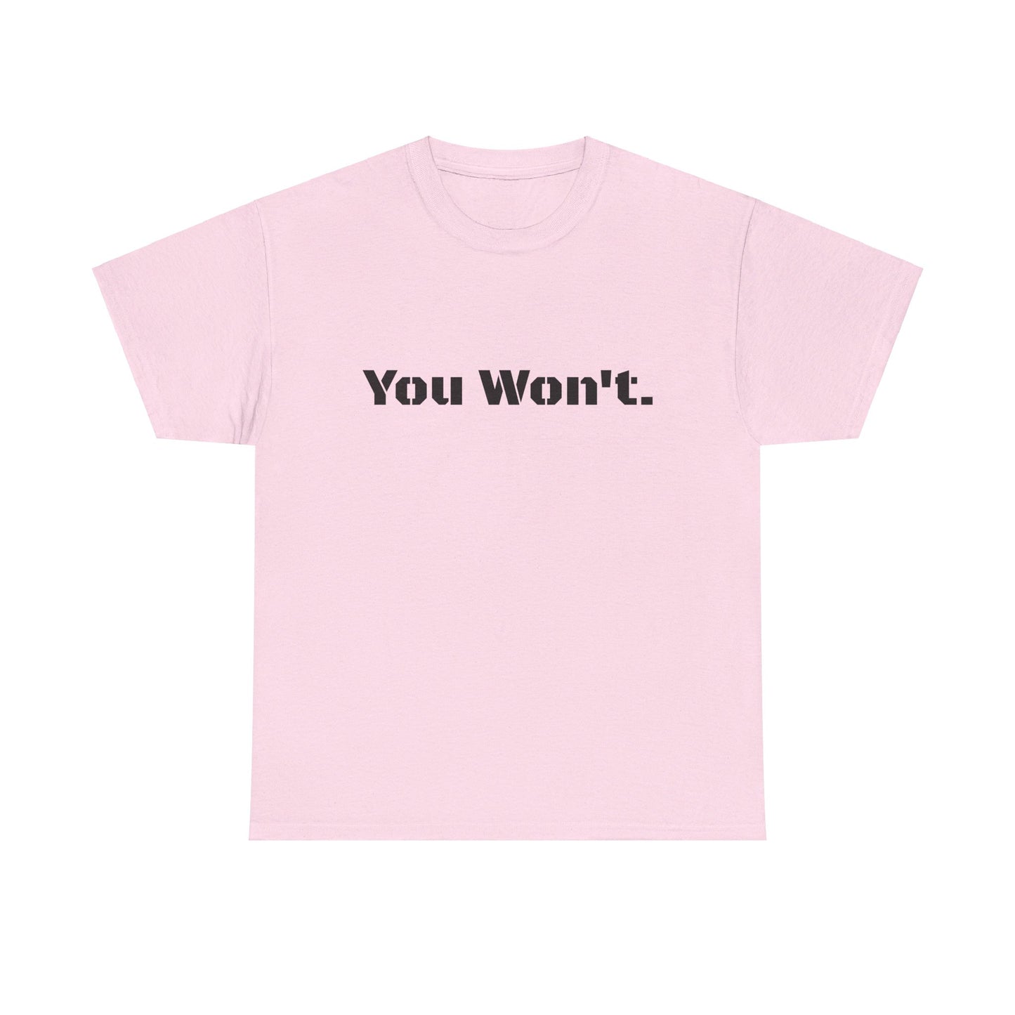 You Won't Heavy Cotton Tee