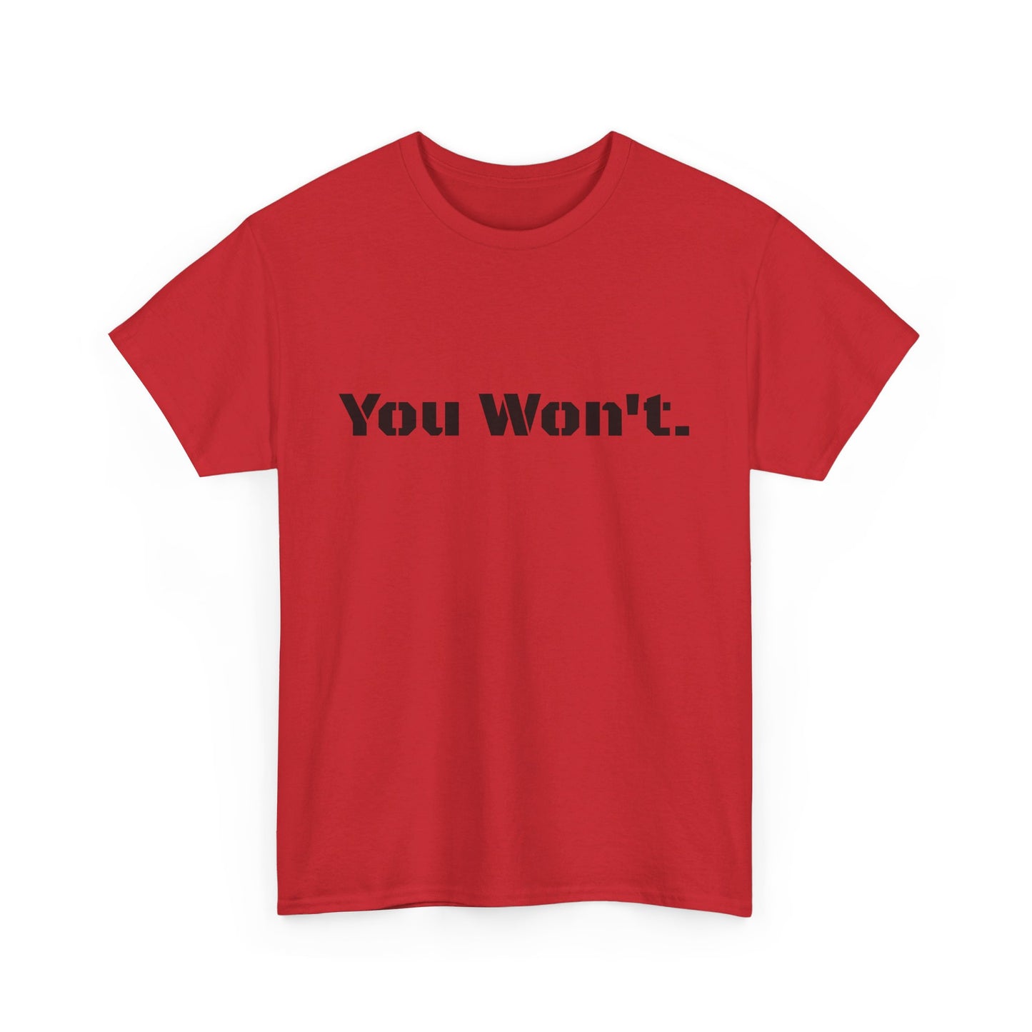 You Won't Heavy Cotton Tee