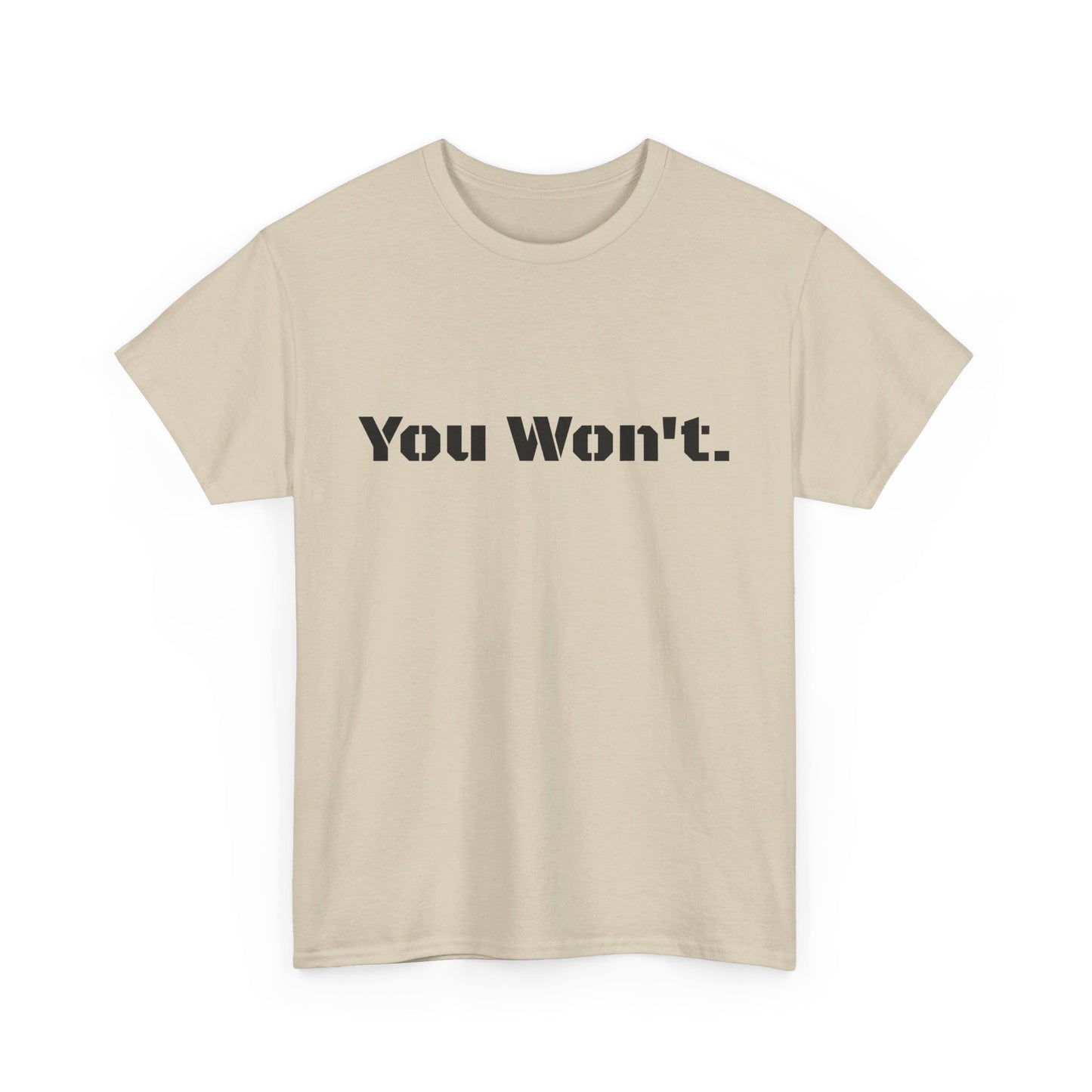 You Won't Heavy Cotton Tee