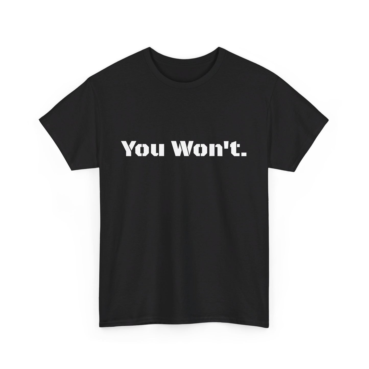 You Won't Heavy Cotton Tee