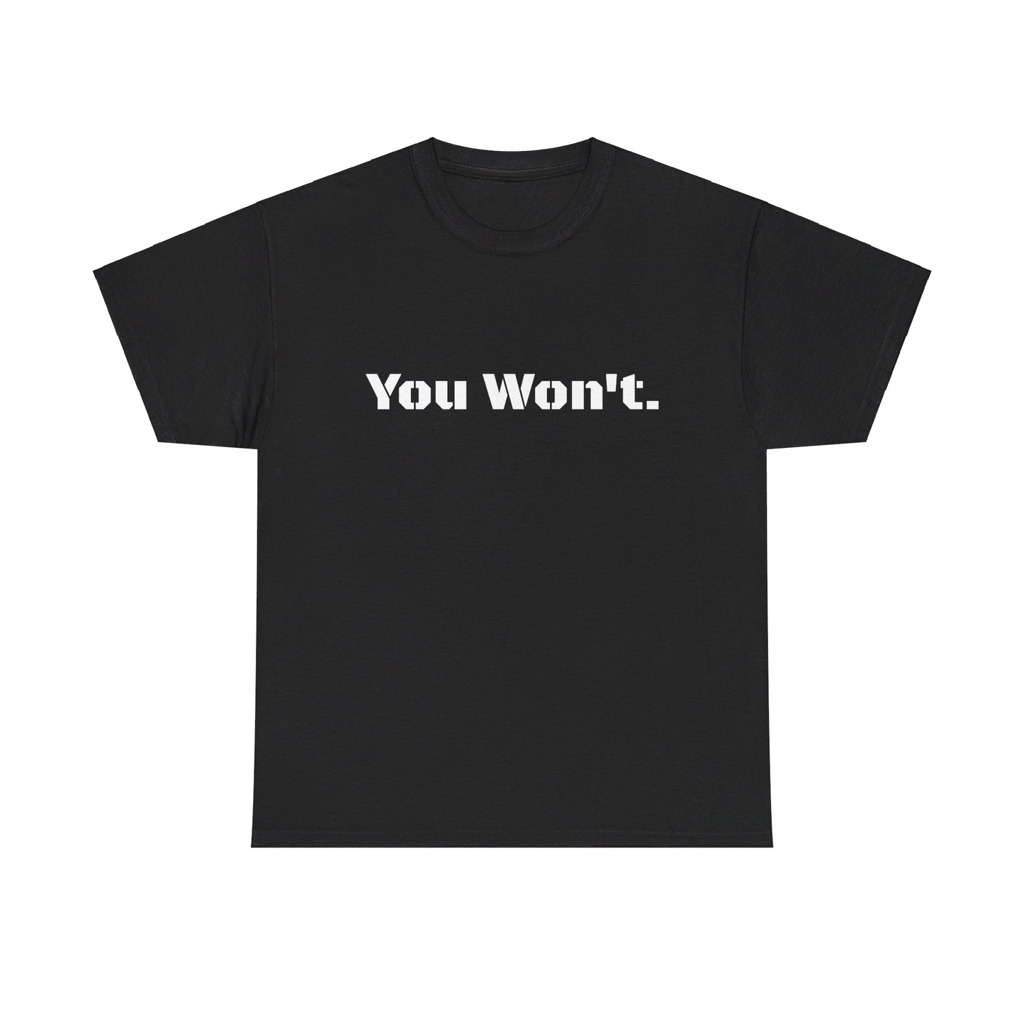 You Won't Heavy Cotton Tee