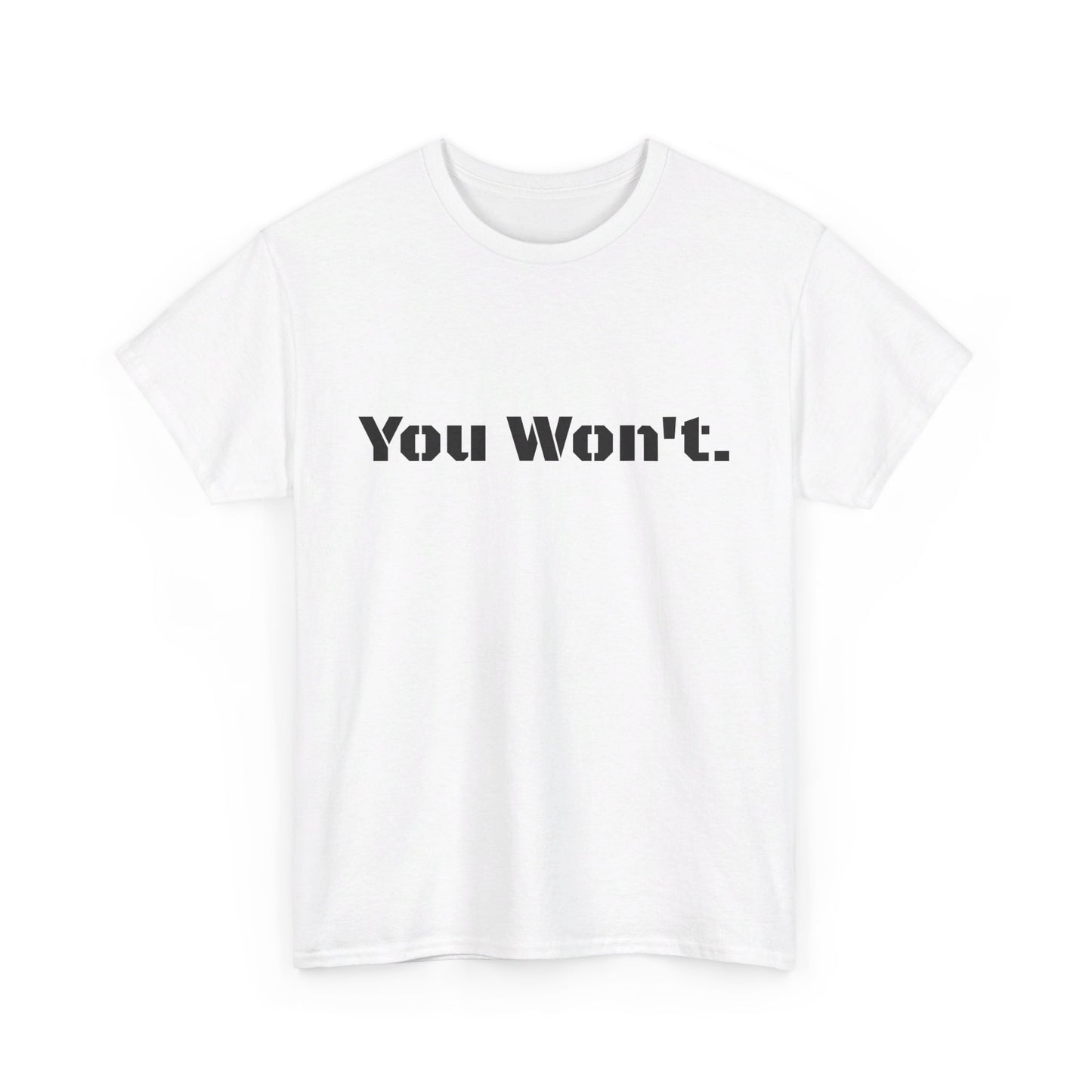 You Won't Heavy Cotton Tee