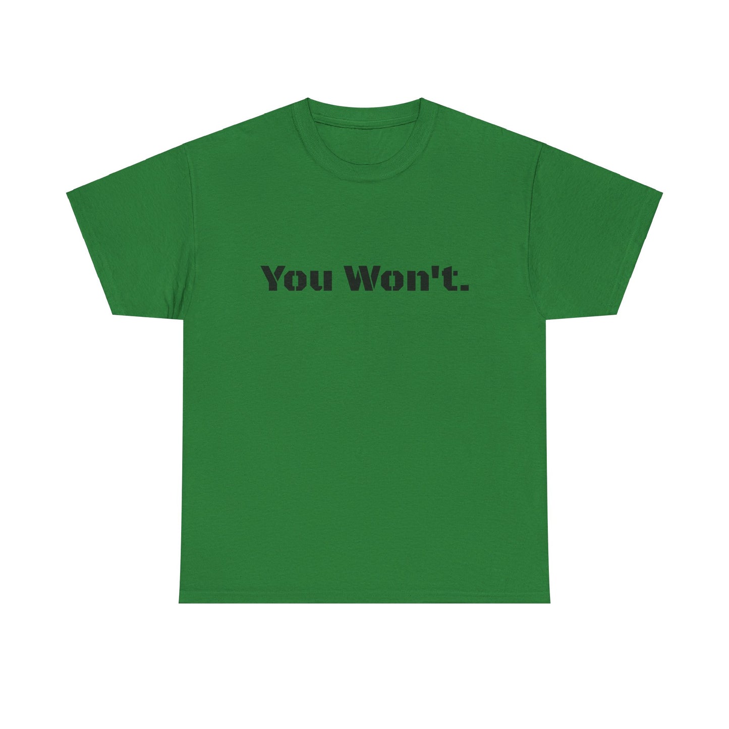 You Won't Heavy Cotton Tee