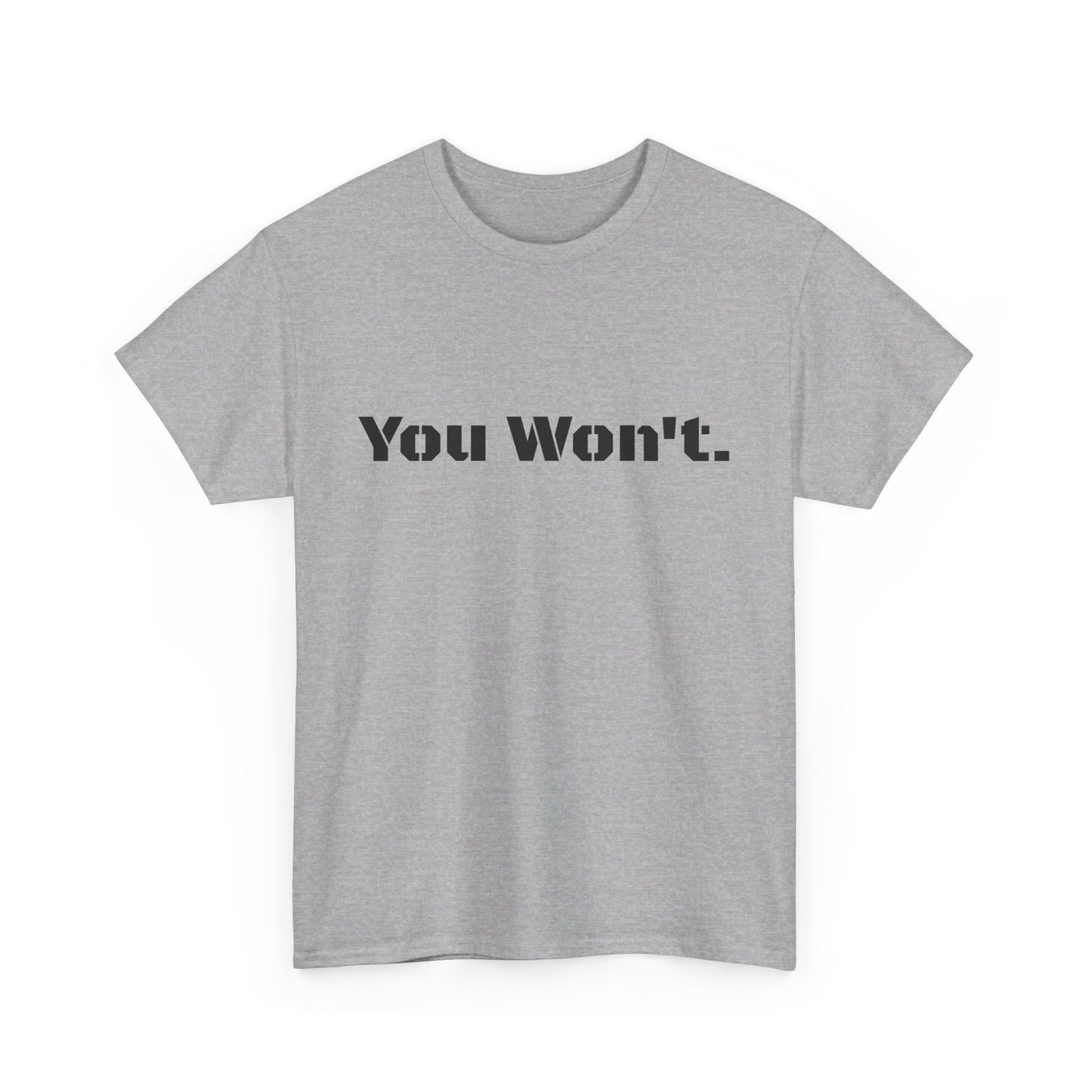 You Won't Heavy Cotton Tee