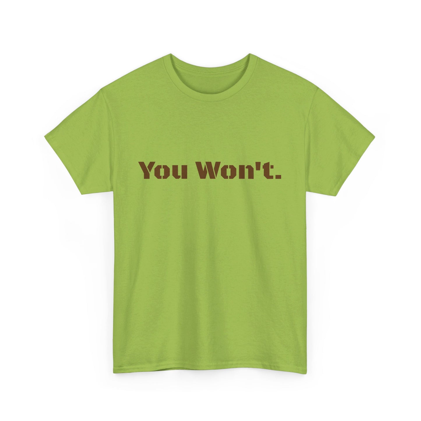 You Won't Heavy Cotton Tee