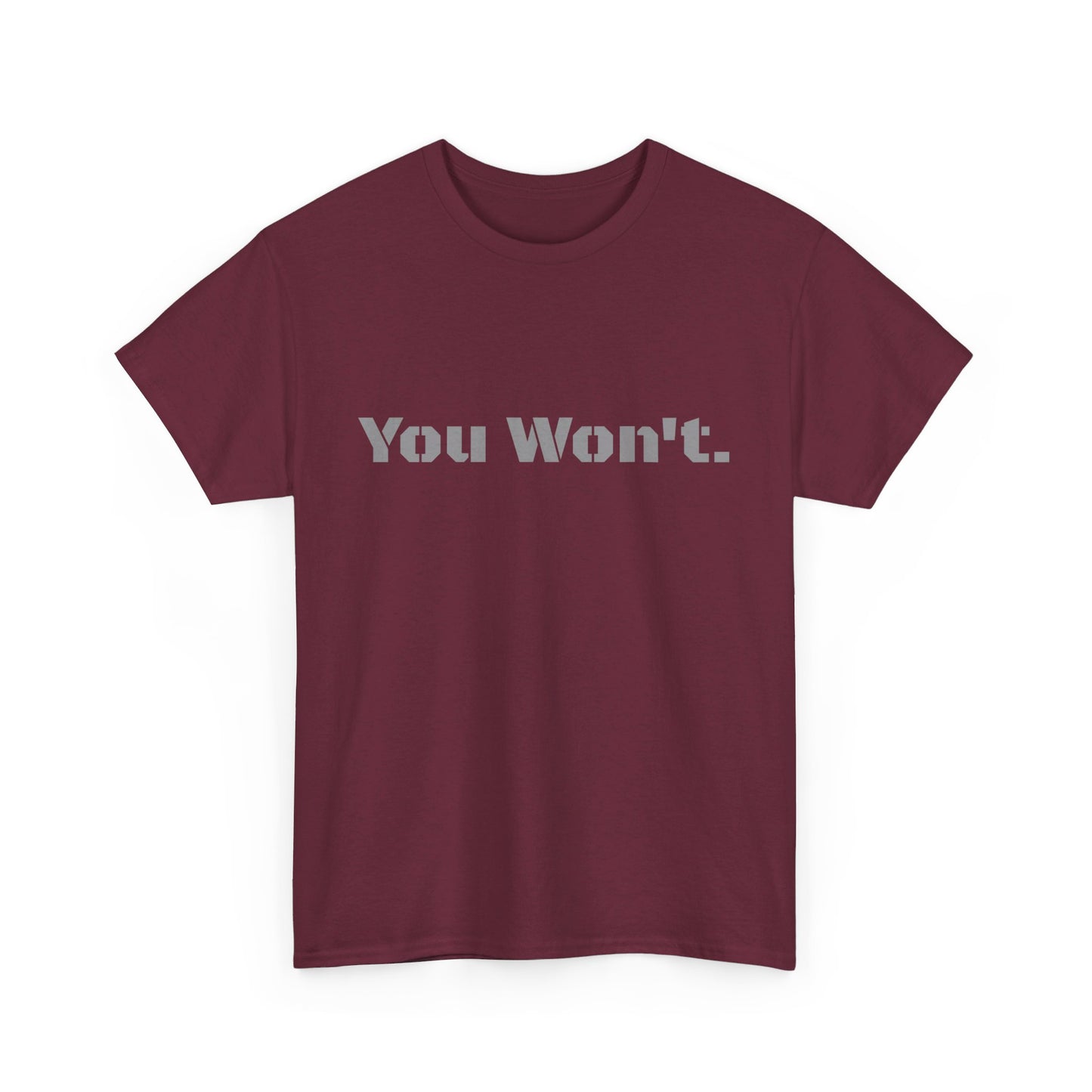 You Won't Heavy Cotton Tee