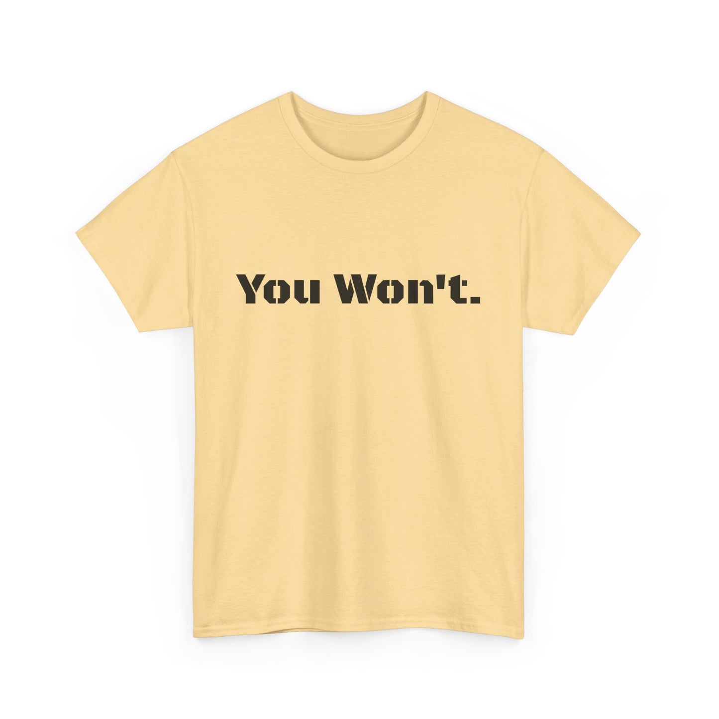 You Won't Heavy Cotton Tee