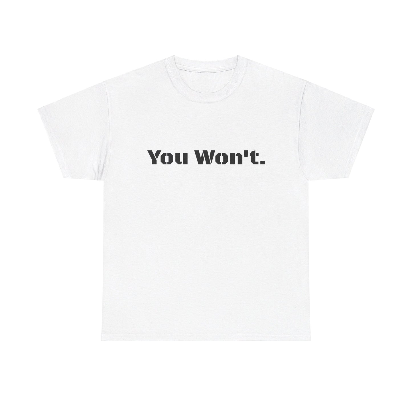 You Won't Heavy Cotton Tee