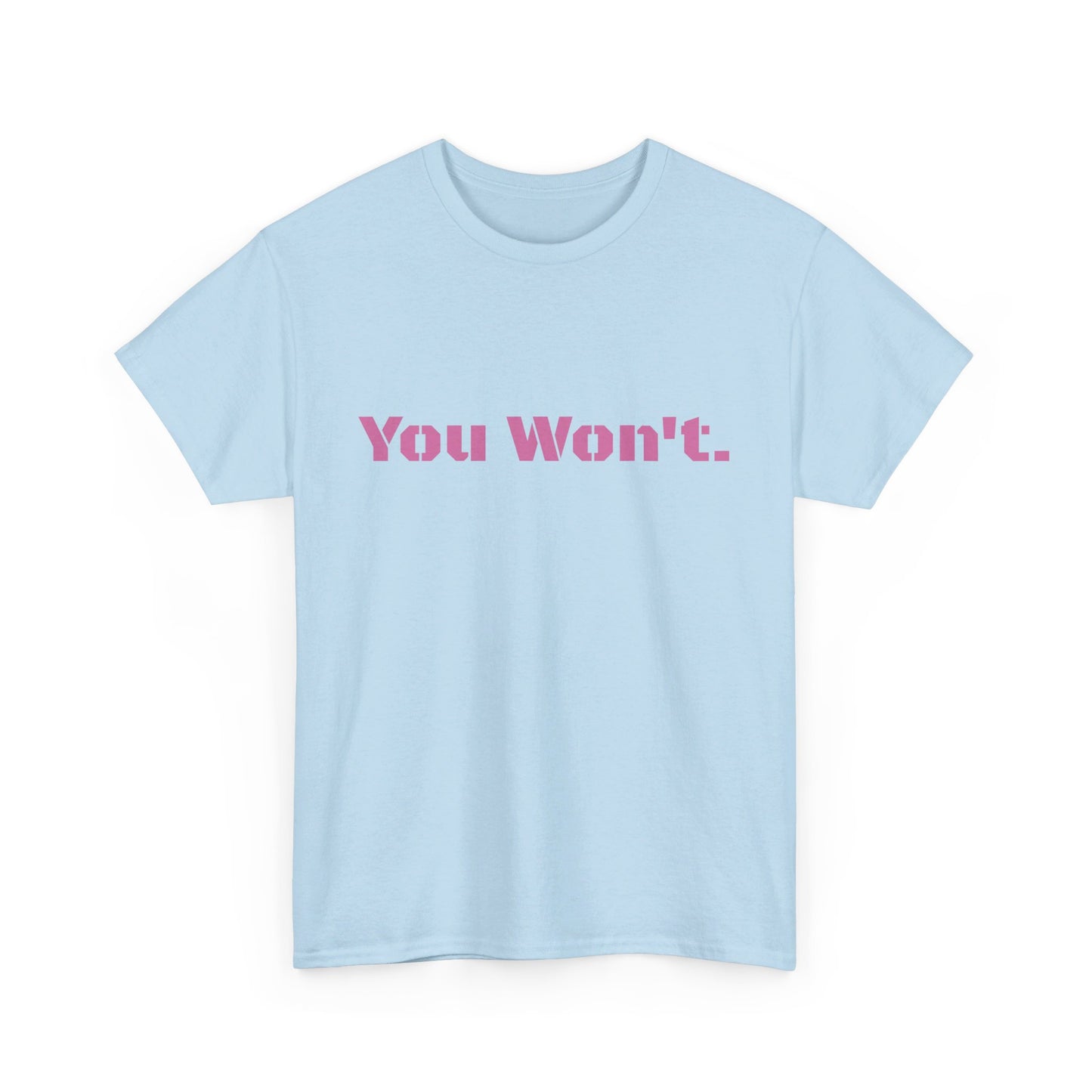 You Won't Heavy Cotton Tee