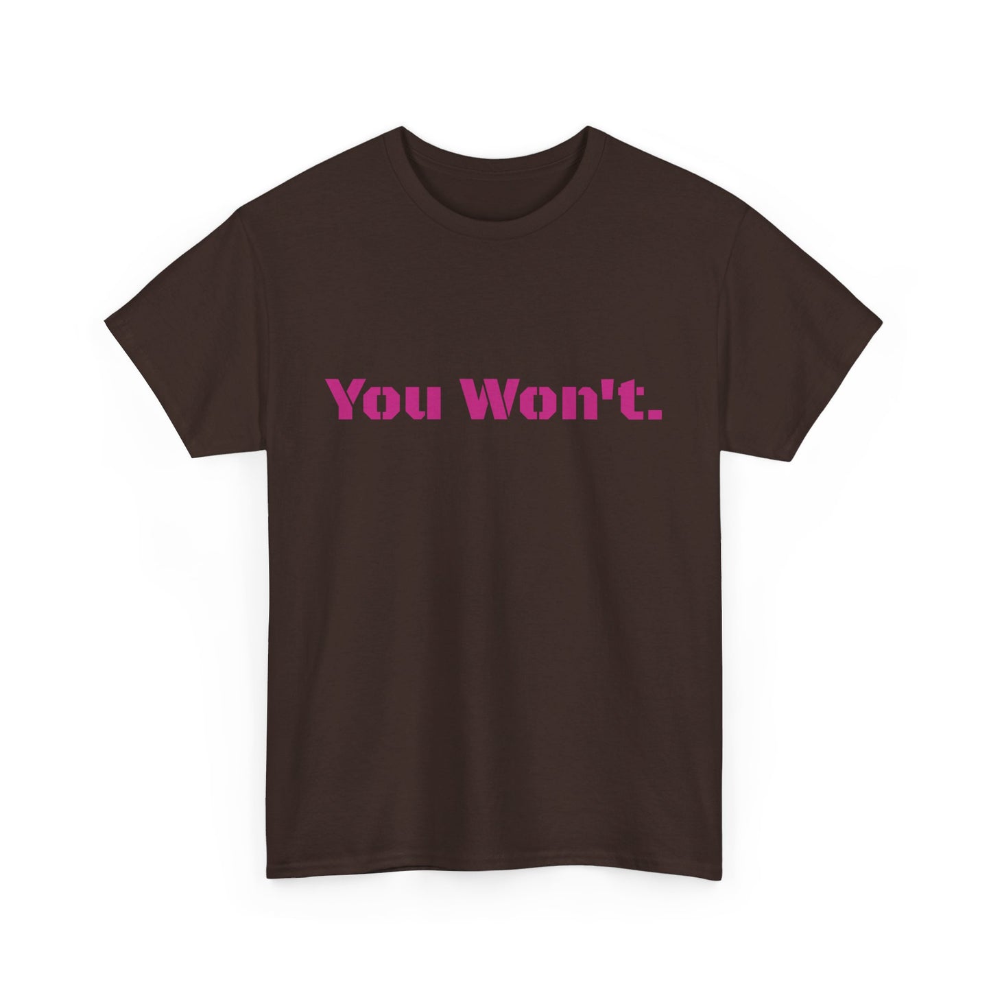 You Won't Heavy Cotton Tee