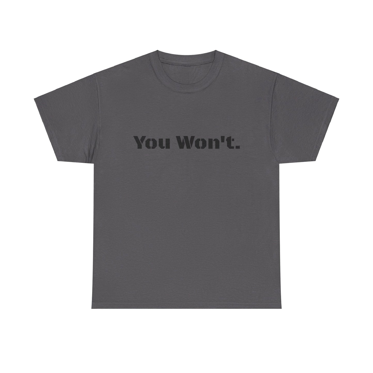 You Won't Heavy Cotton Tee