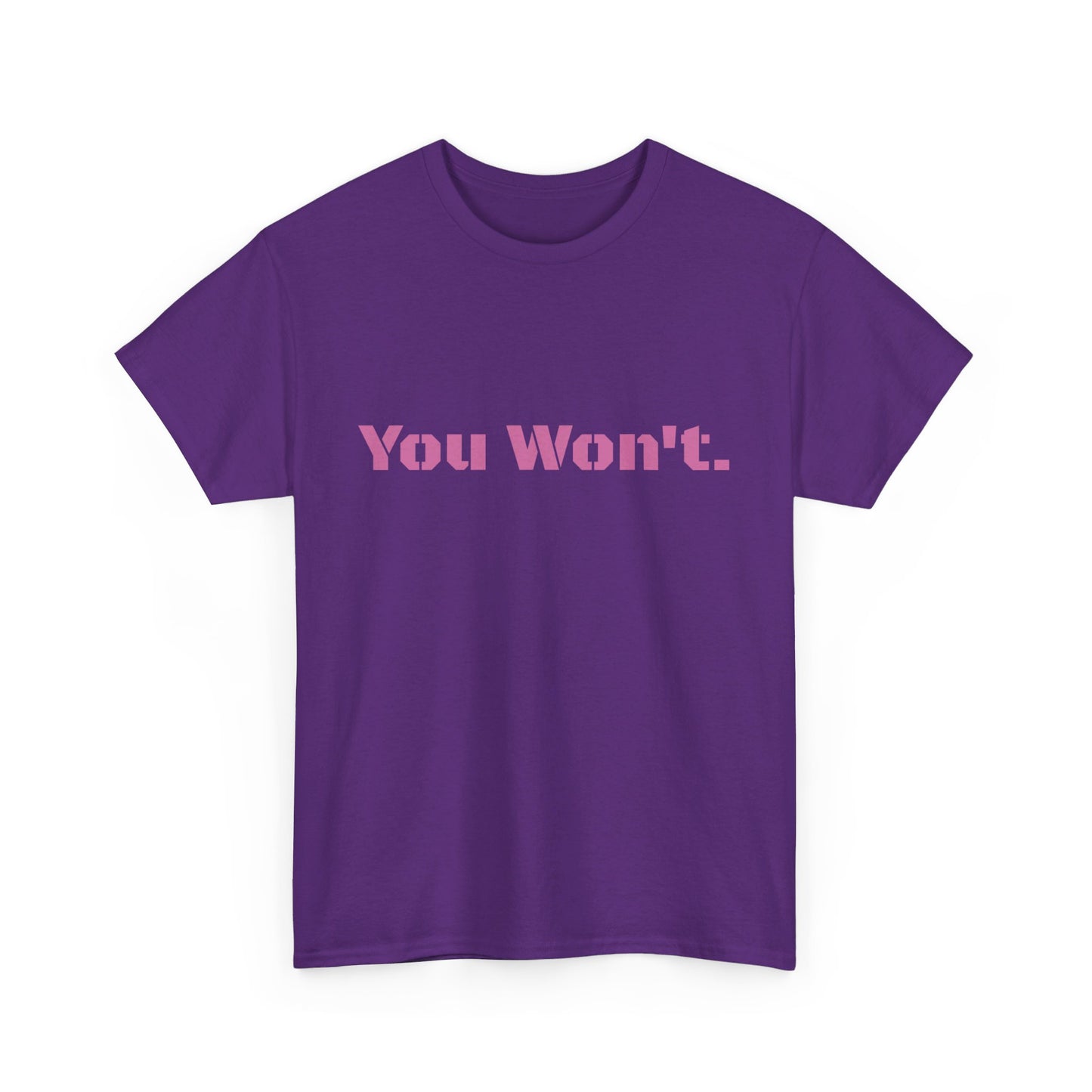 You Won't Heavy Cotton Tee