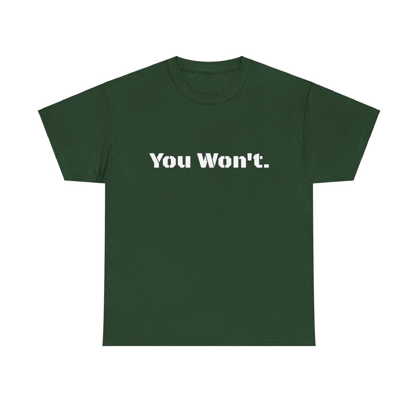 You Won't Heavy Cotton Tee