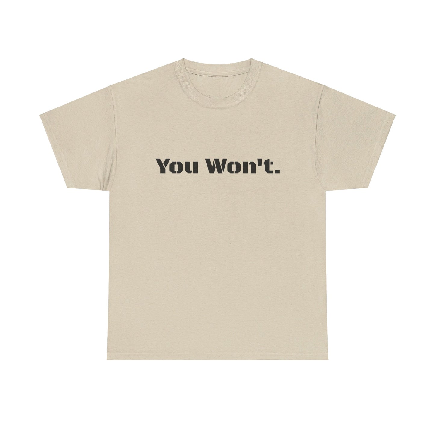 You Won't Heavy Cotton Tee